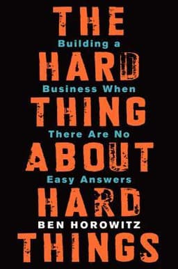 Cover of The Hard Thing About Hard Things: Building a Business When There Are No Easy Answers―Straight Talk on the Challenges of Entrepreneurship