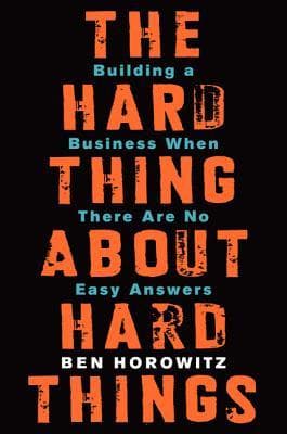 Cover of The Hard Thing About Hard Things: Building a Business When There Are No Easy Answers―Straight Talk on the Challenges of Entrepreneurship