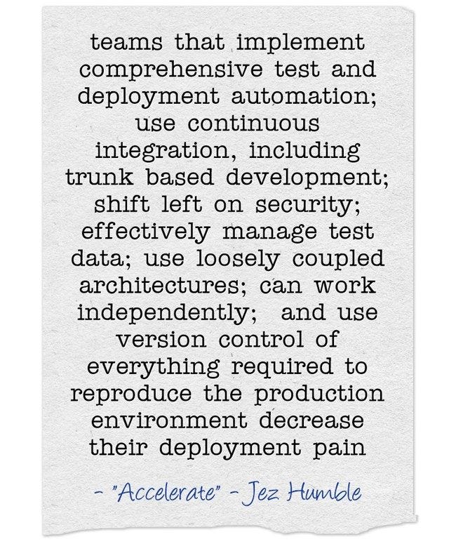 A typewritten quote card from Accelerate by Jez Humble: teams that implement comprehensive test and deployment automation, use continuous integration including trunk based development, shift left on security, manage test data effectively, use loosely coupled architectures, can work independently, and version control everything needed to reproduce production, decrease their deployment pain.